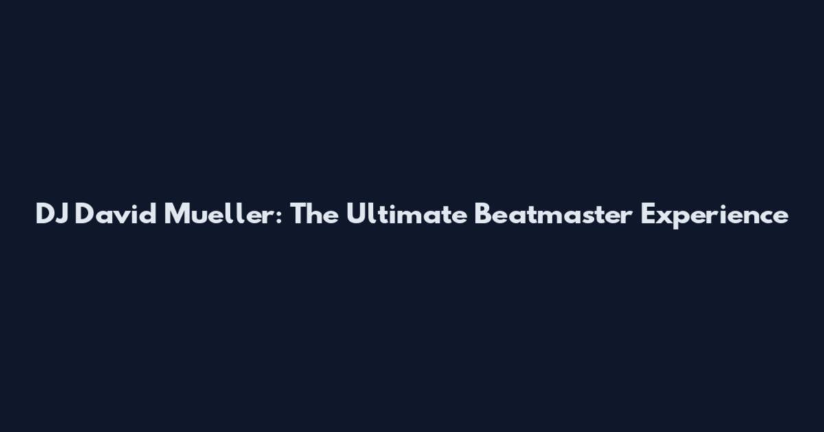 DJ David Mueller: The Ultimate Beatmaster Experience