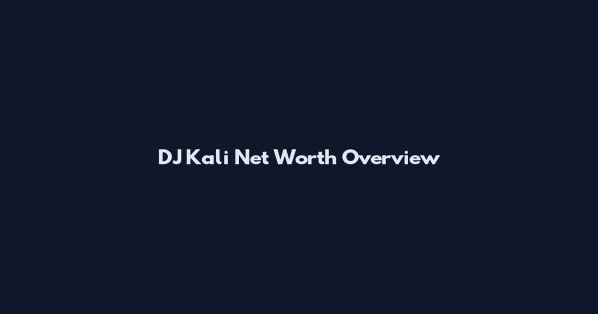 DJ Kali Net Worth Overview
