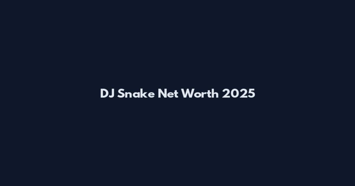 DJ Snake Net Worth 2025
