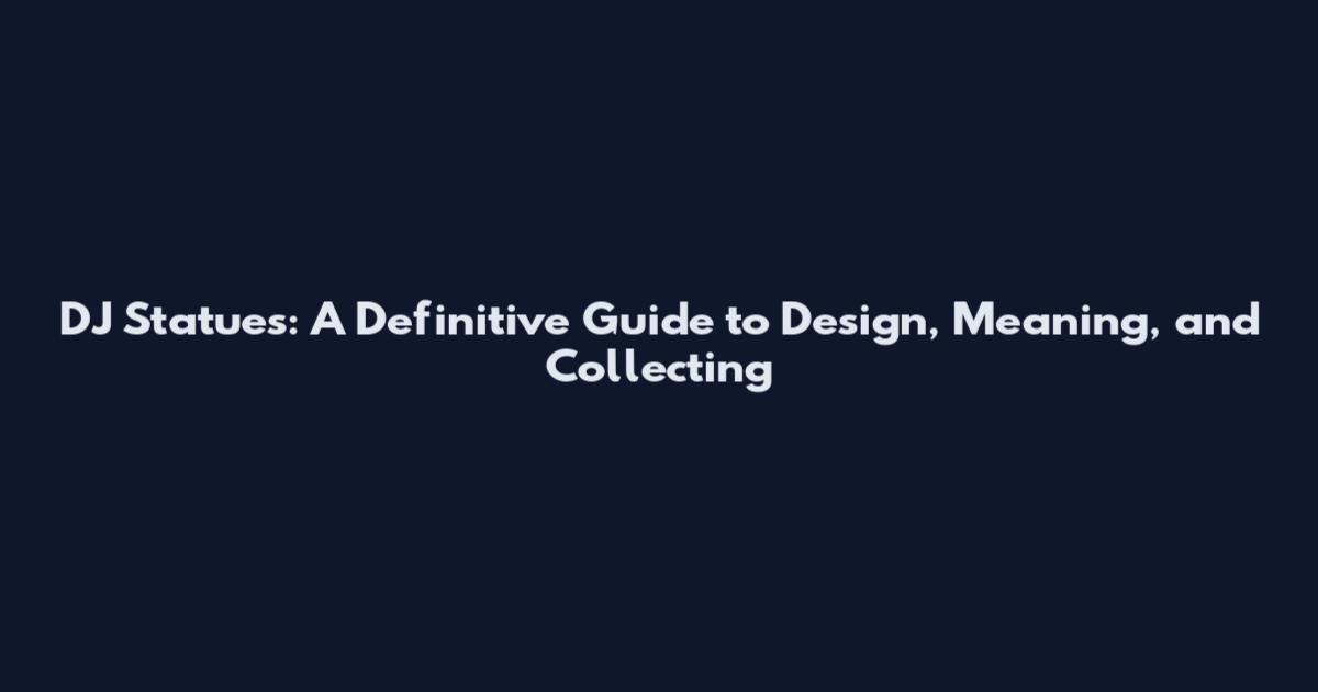 DJ Statues: A Definitive Guide to Design, Meaning, and Collecting
