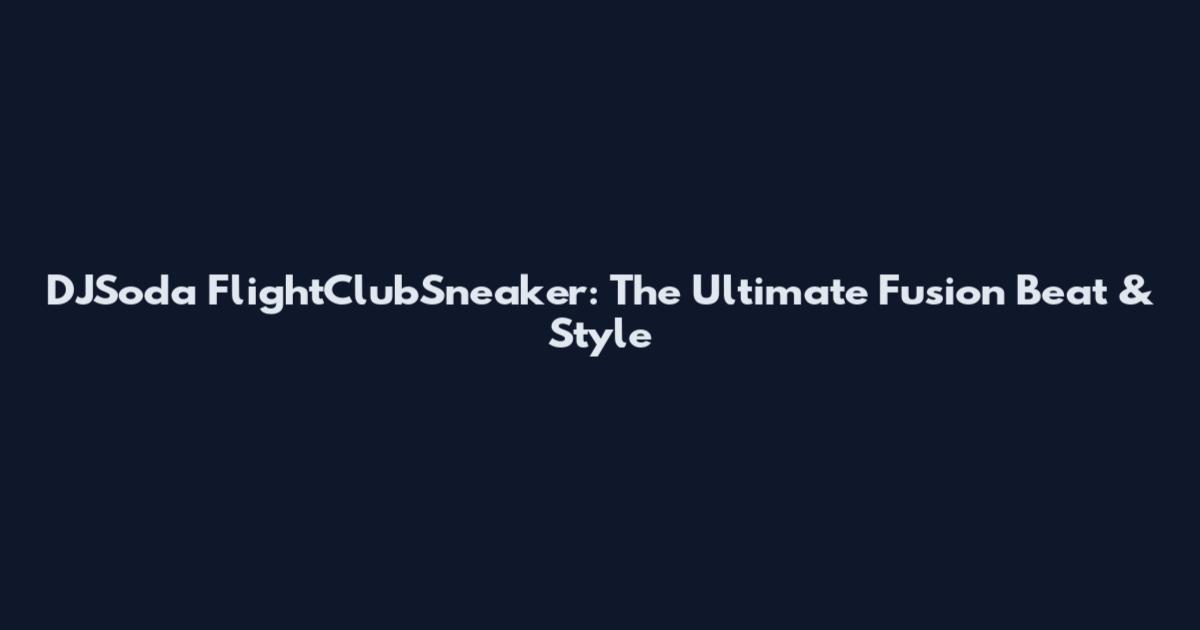 DJSoda FlightClubSneaker: The Ultimate Fusion Beat & Style