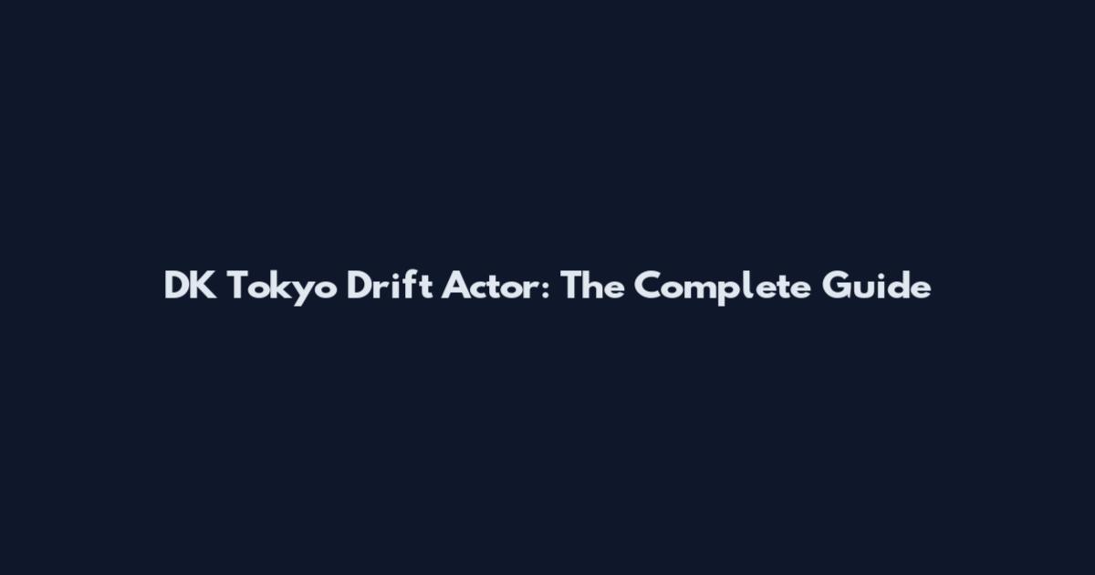 DK Tokyo Drift Actor: The Complete Guide