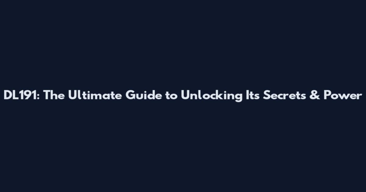 DL191: The Ultimate Guide to Unlocking Its Secrets & Power