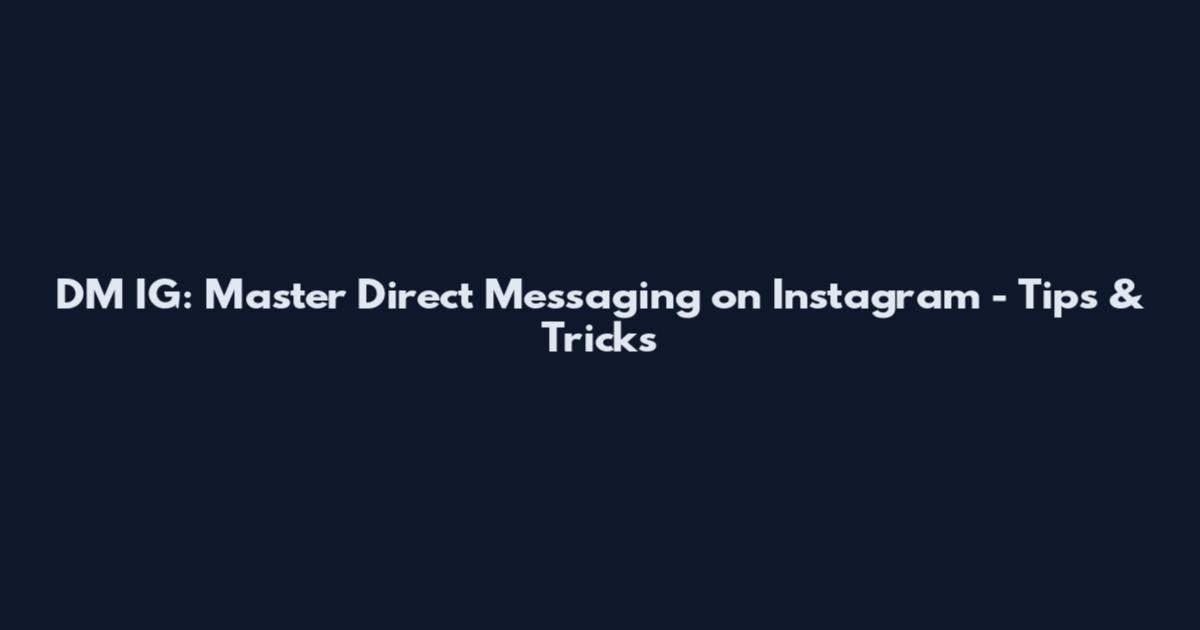 DM IG: Master Direct Messaging on Instagram - Tips & Tricks