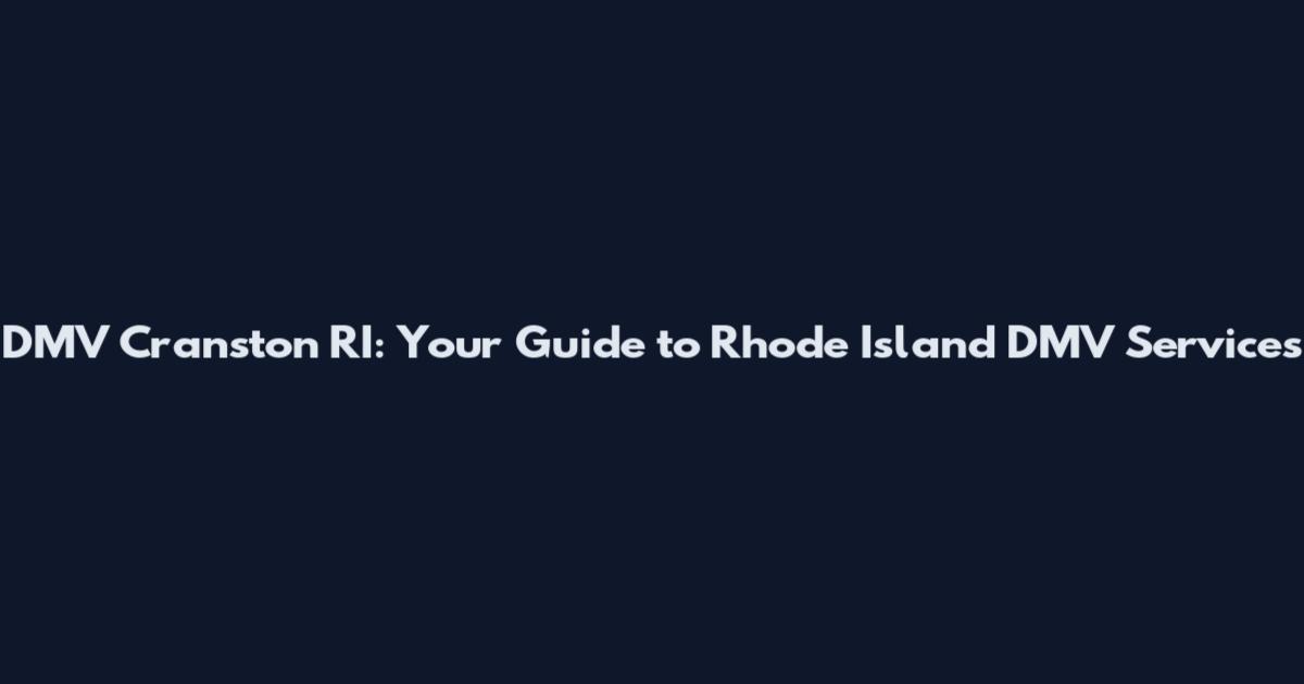DMV Cranston RI: Your Guide to Rhode Island DMV Services