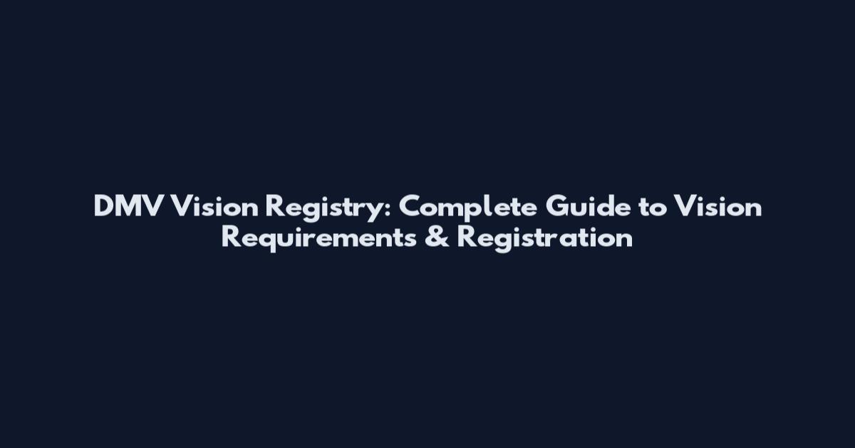 DMV Vision Registry: Complete Guide to Vision Requirements & Registration