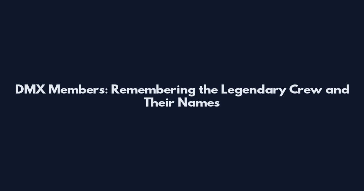 DMX Members: Remembering the Legendary Crew and Their Names