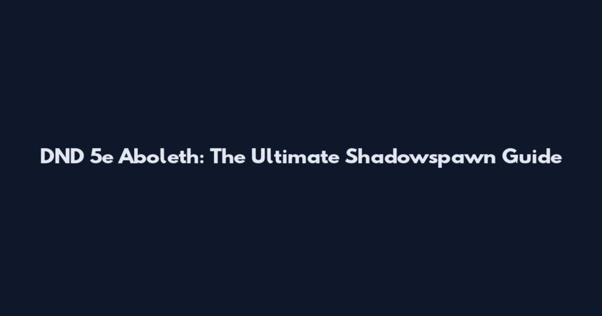 DND 5e Aboleth: The Ultimate Shadowspawn Guide