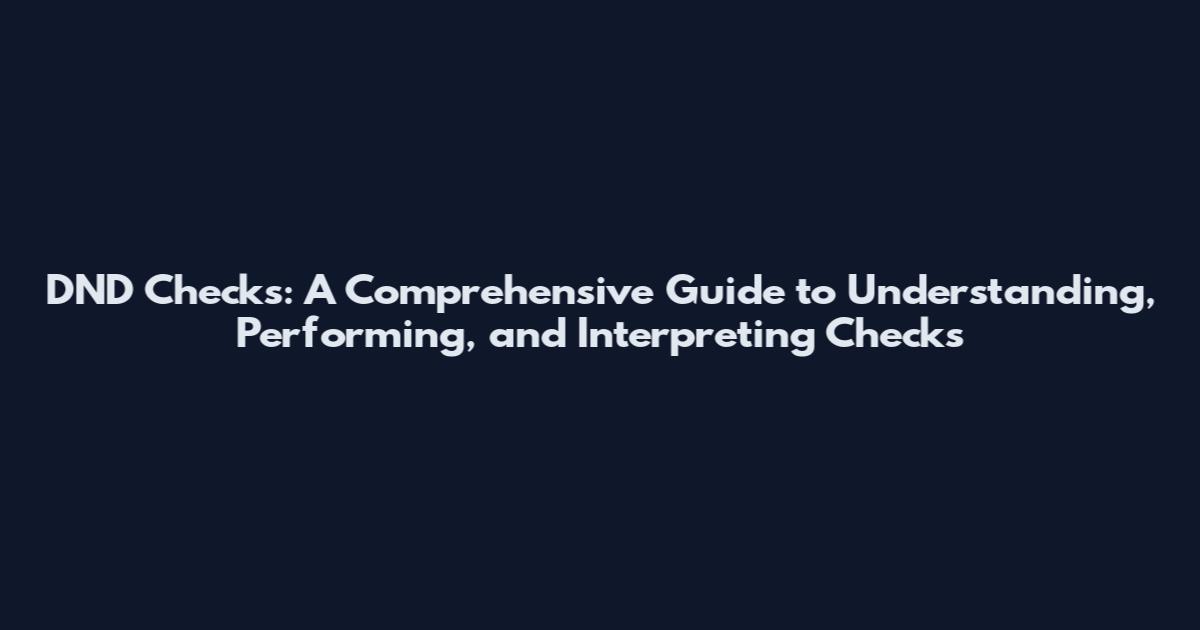 DND Checks: A Comprehensive Guide to Understanding, Performing, and Interpreting Checks
