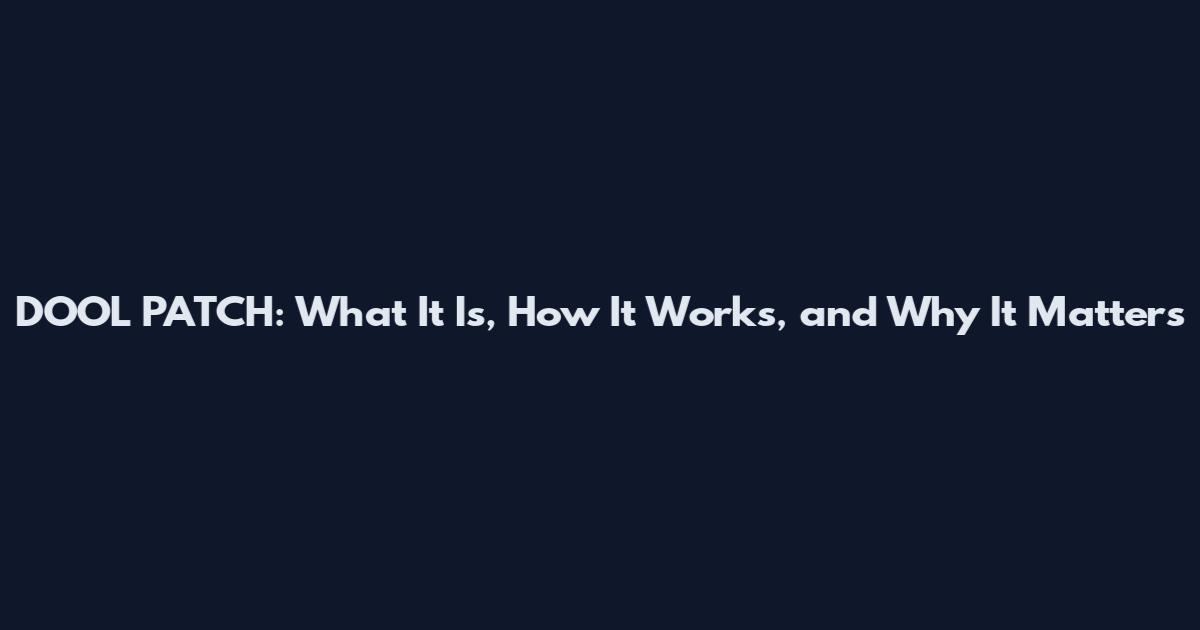 DOOL PATCH: What It Is, How It Works, and Why It Matters