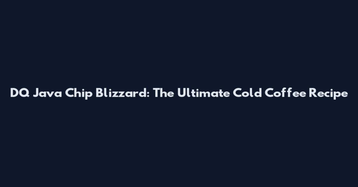 DQ Java Chip Blizzard: The Ultimate Cold Coffee Recipe