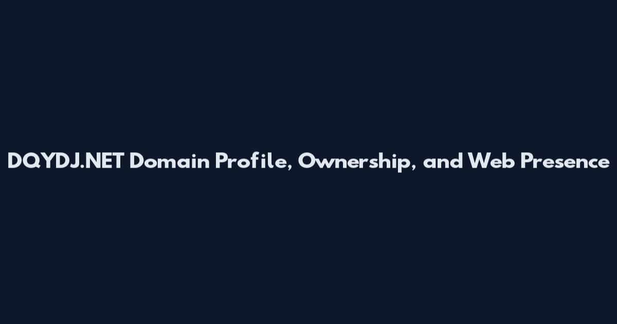 DQYDJ.NET Domain Profile, Ownership, and Web Presence