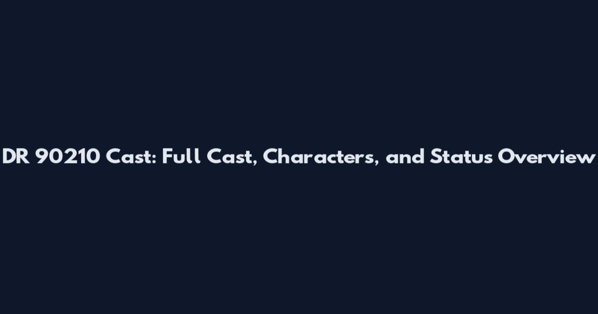 DR 90210 Cast: Full Cast, Characters, and Status Overview