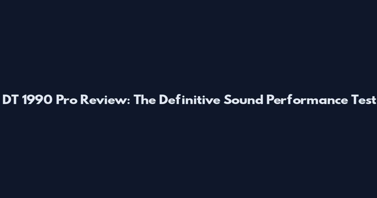 DT 1990 Pro Review: The Definitive Sound Performance Test