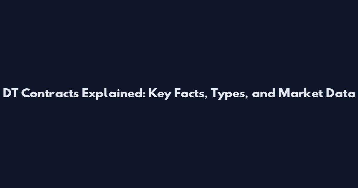 DT Contracts Explained: Key Facts, Types, and Market Data