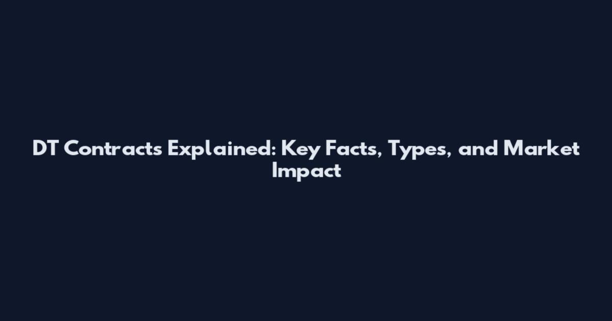 DT Contracts Explained: Key Facts, Types, and Market Impact