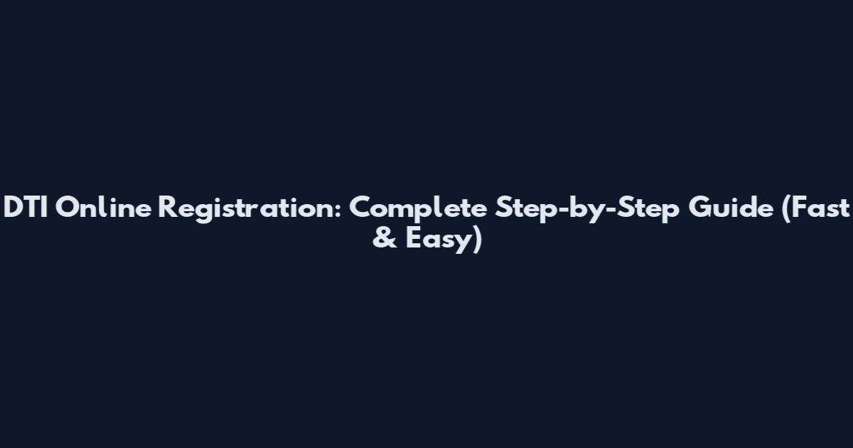 DTI Online Registration: Complete Step-by-Step Guide (Fast & Easy)