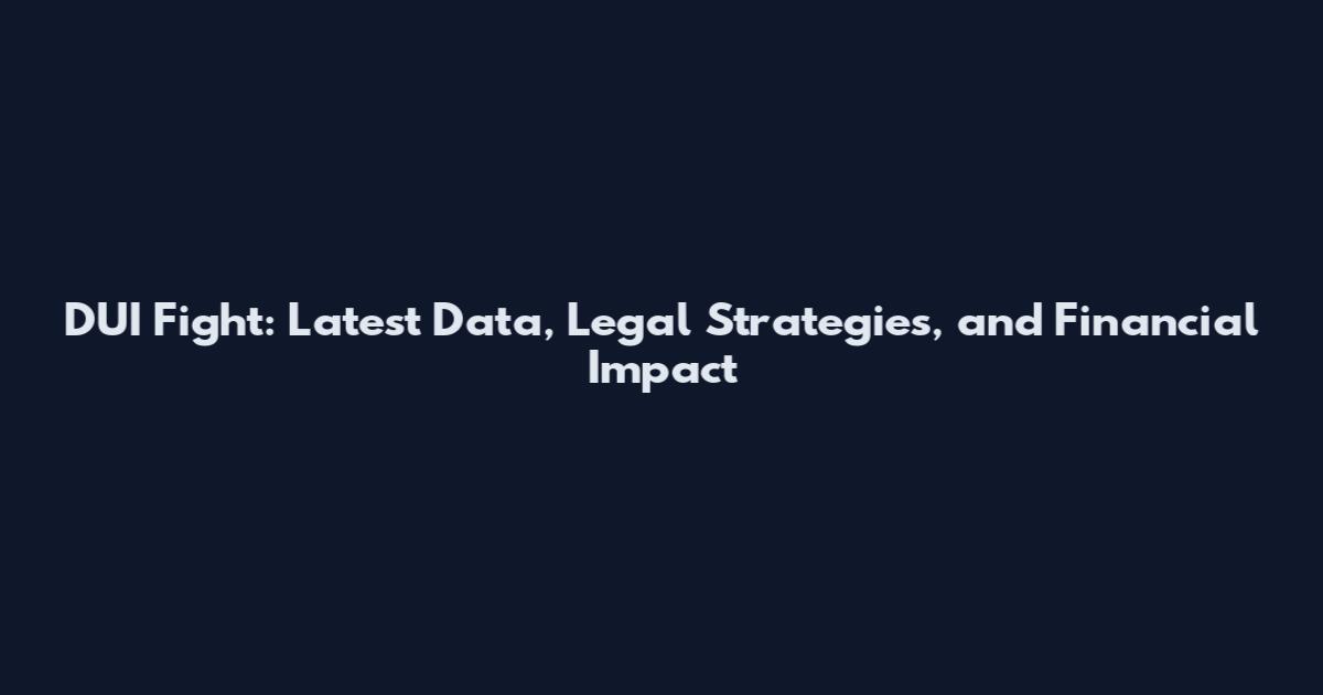 DUI Fight: Latest Data, Legal Strategies, and Financial Impact
