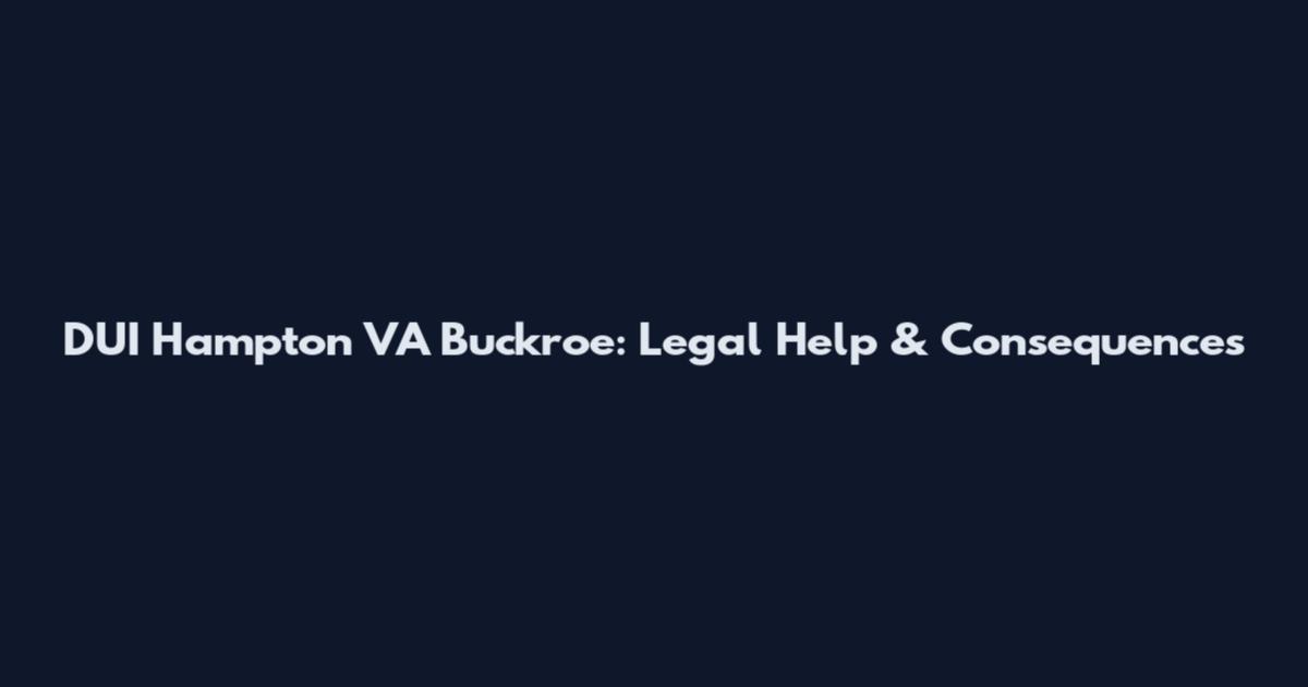 DUI Hampton VA Buckroe: Legal Help & Consequences