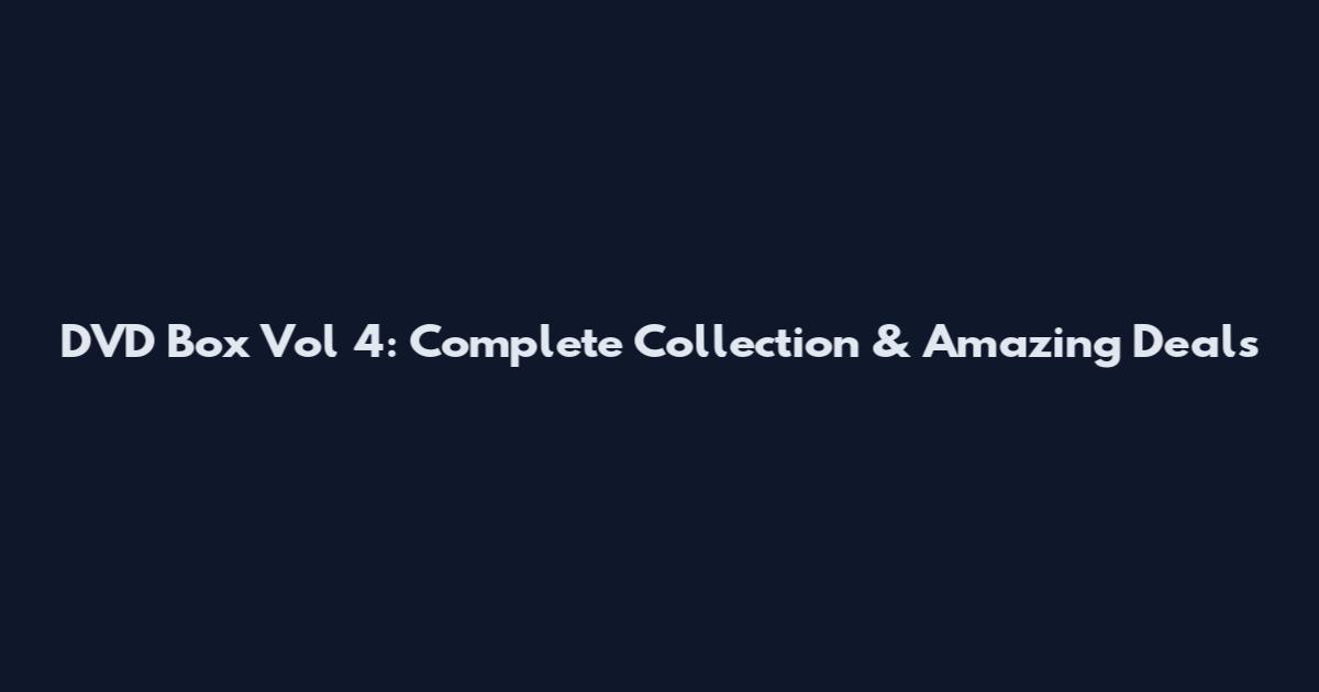 DVD Box Vol 4: Complete Collection & Amazing Deals