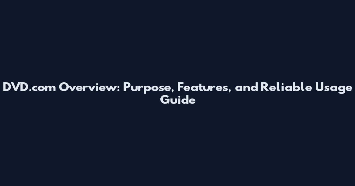 DVD.com Overview: Purpose, Features, and Reliable Usage Guide