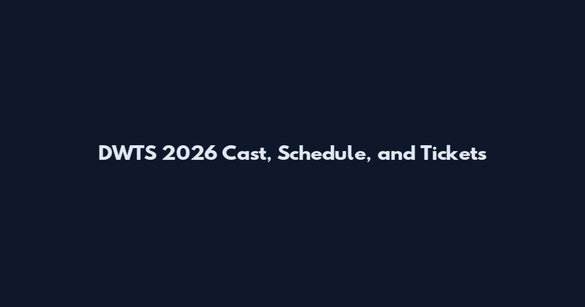 DWTS 2026 Cast, Schedule, and Tickets