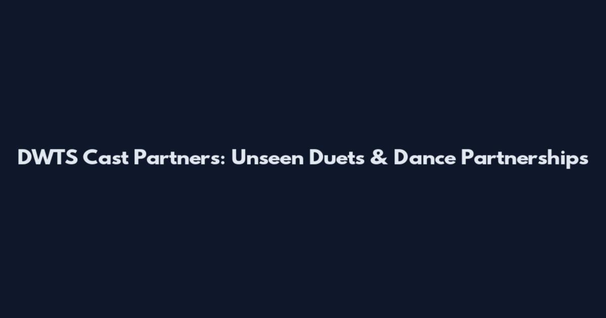 DWTS Cast Partners: Unseen Duets & Dance Partnerships