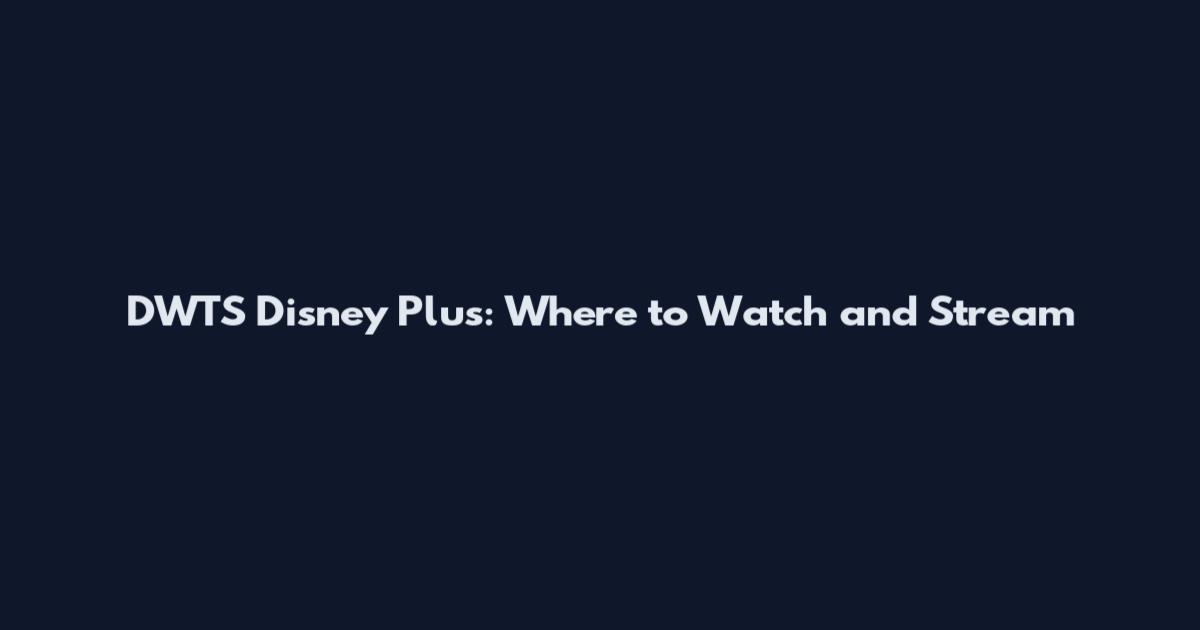 DWTS Disney Plus: Where to Watch and Stream