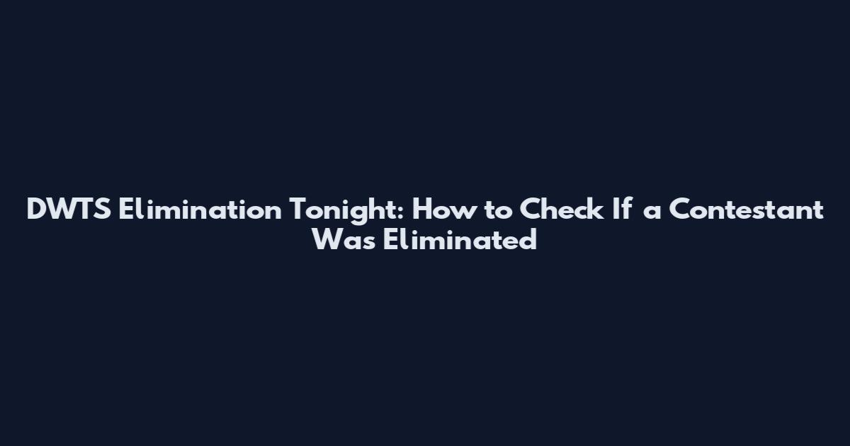 DWTS Elimination Tonight: How to Check If a Contestant Was Eliminated