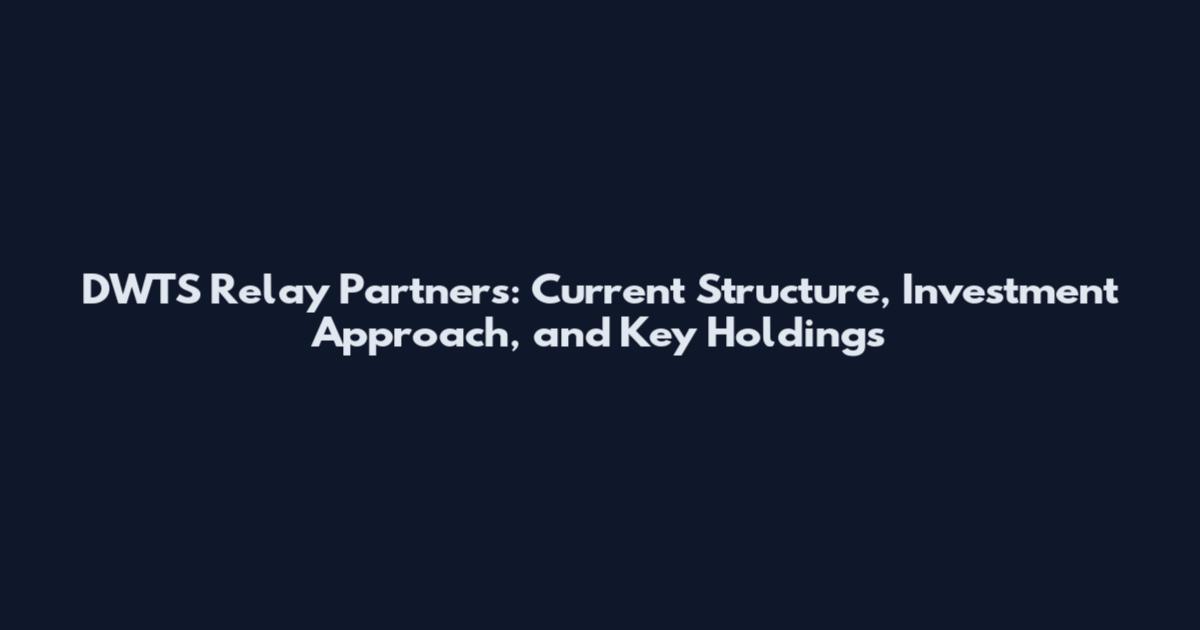 DWTS Relay Partners: Current Structure, Investment Approach, and Key Holdings