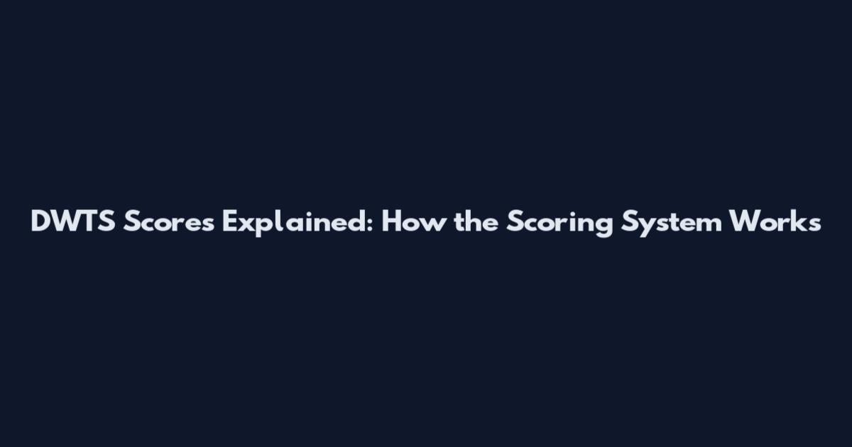 DWTS Scores Explained: How the Scoring System Works