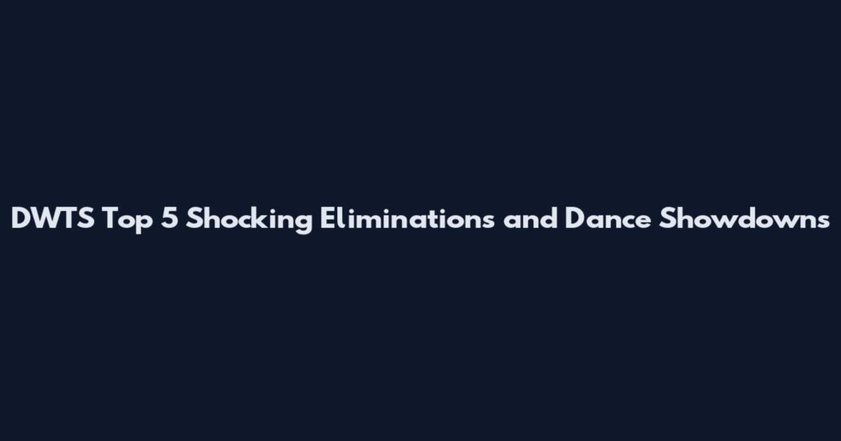 DWTS Top 5 Shocking Eliminations and Dance Showdowns