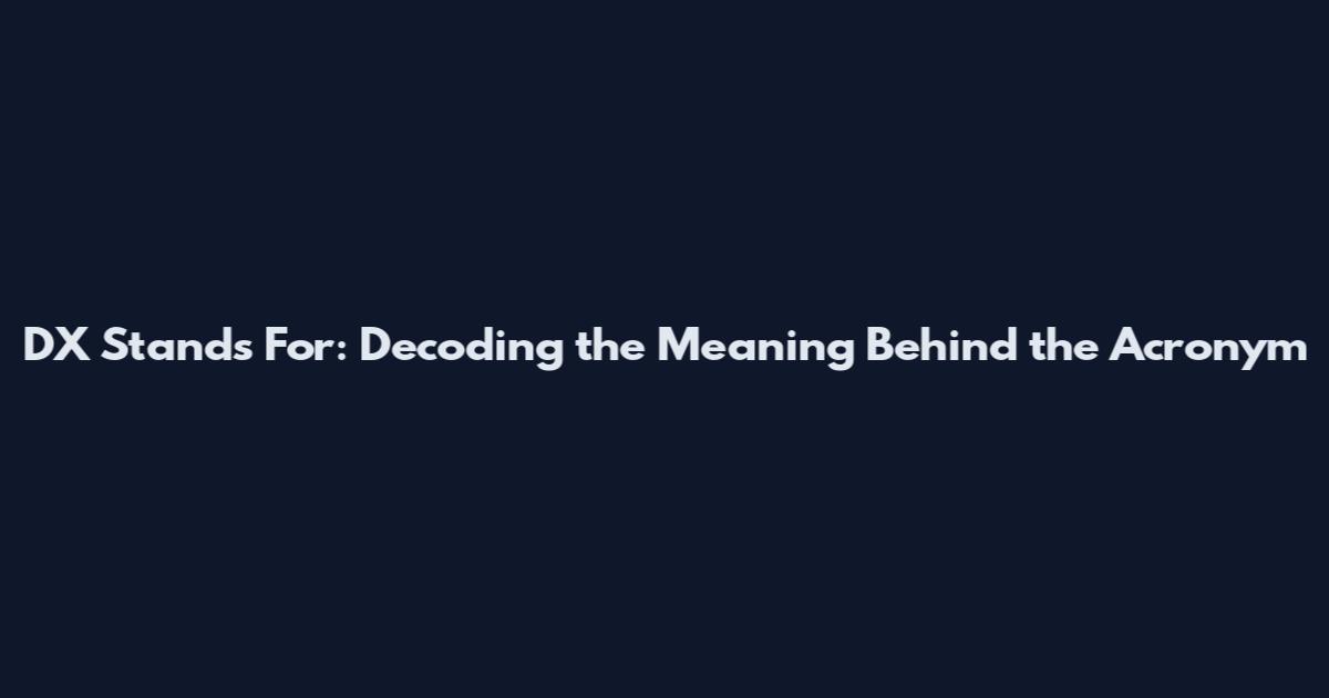 DX Stands For: Decoding the Meaning Behind the Acronym
