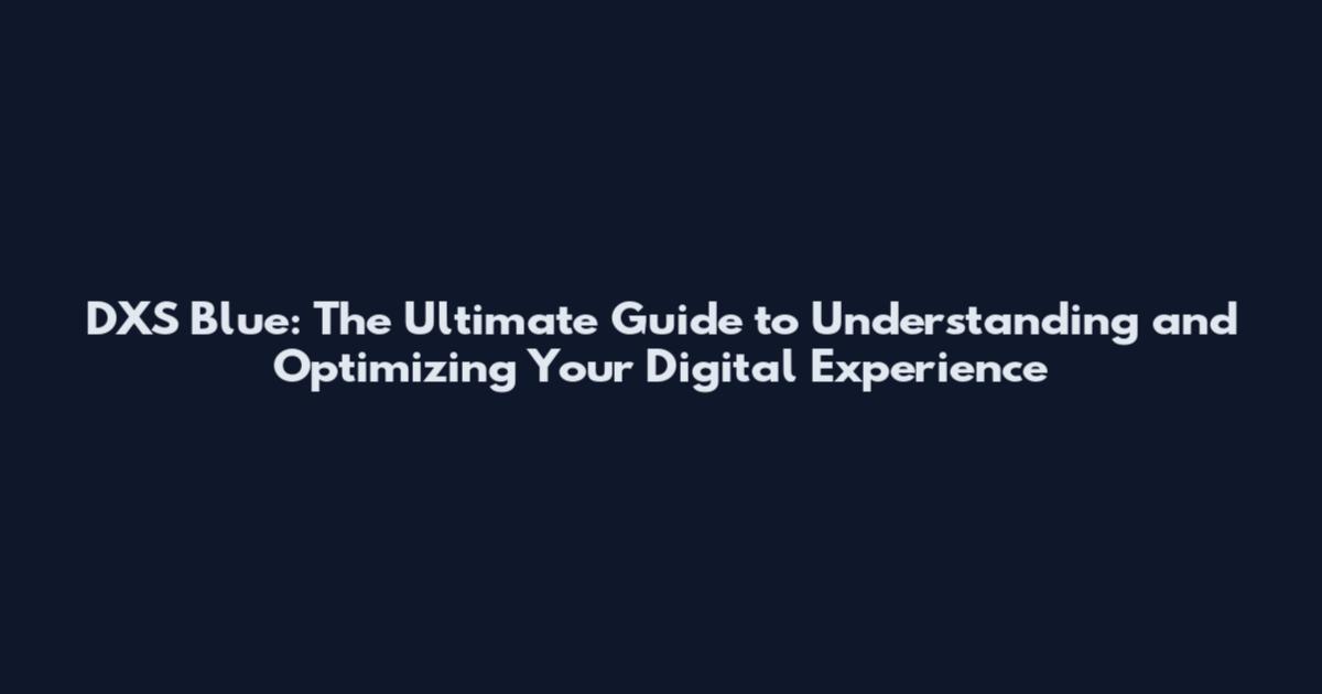 DXS Blue: The Ultimate Guide to Understanding and Optimizing Your Digital Experience