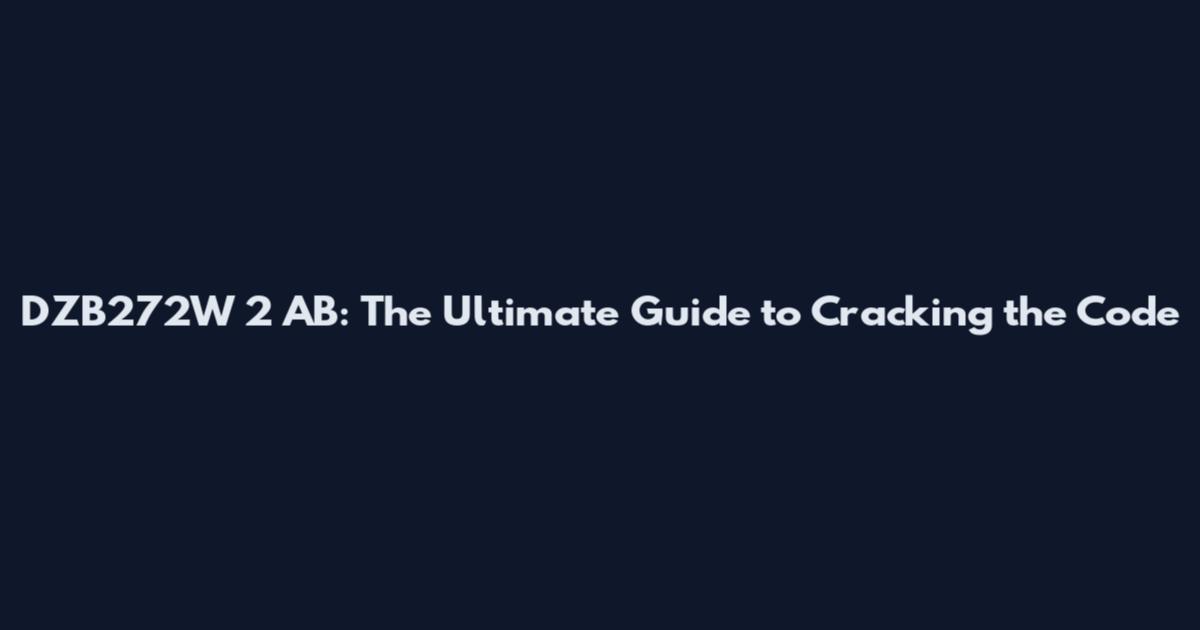 DZB272W 2 AB: The Ultimate Guide to Cracking the Code