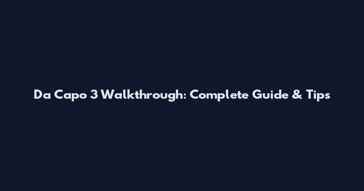 Da Capo 3 Walkthrough: Complete Guide & Tips