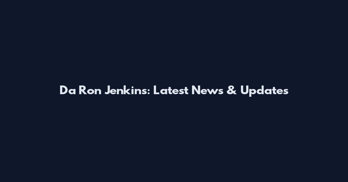 Da Ron Jenkins: Latest News & Updates