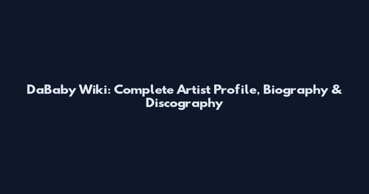 DaBaby Wiki: Complete Artist Profile, Biography & Discography
