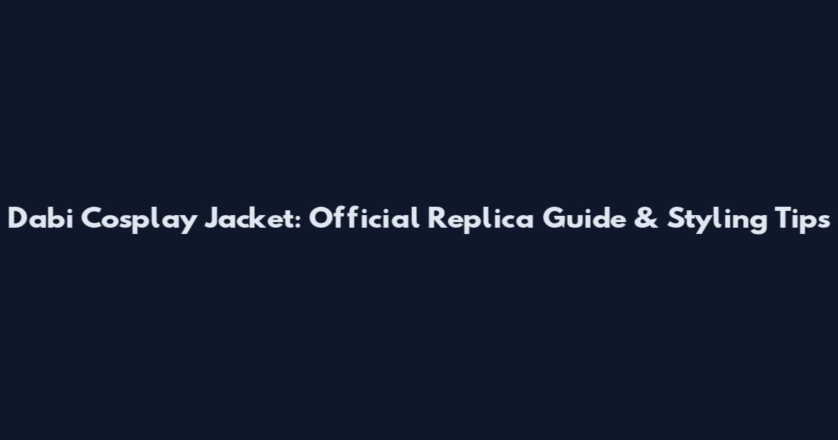 Dabi Cosplay Jacket: Official Replica Guide & Styling Tips