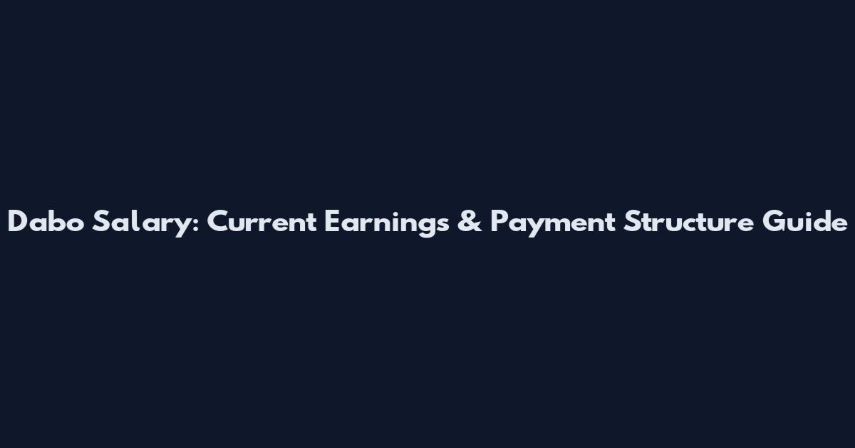 Dabo Salary: Current Earnings & Payment Structure Guide