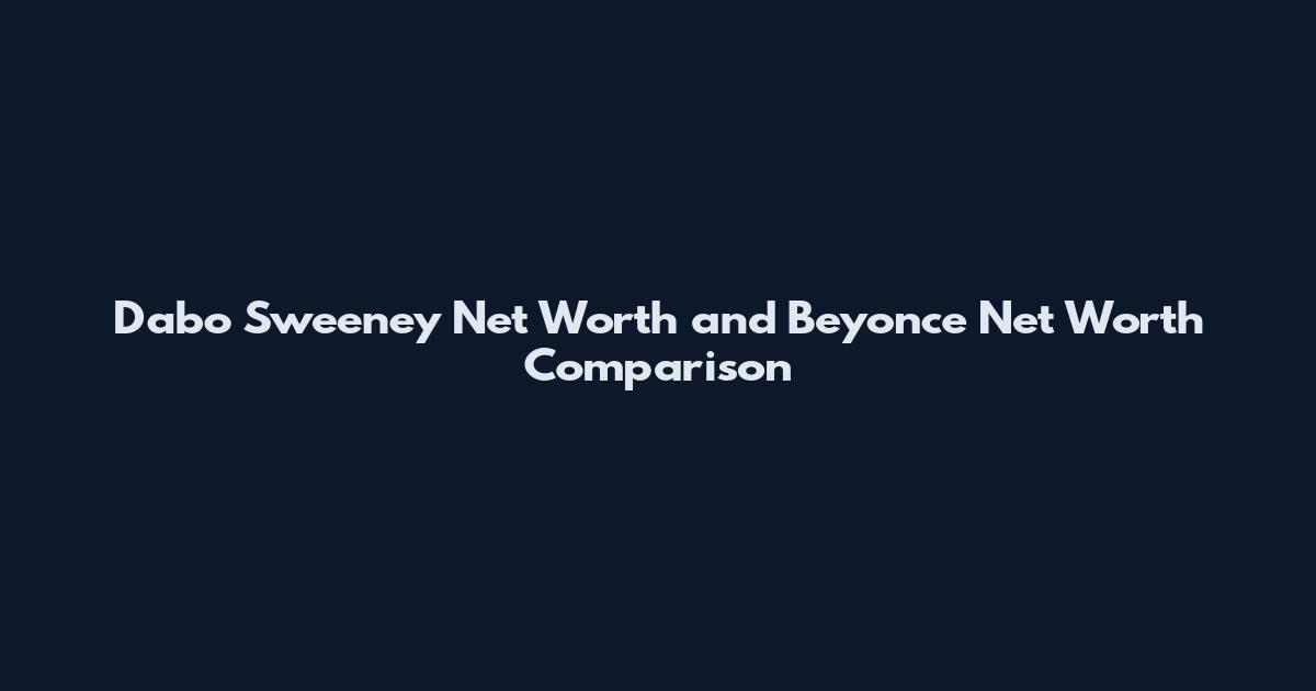Dabo Sweeney Net Worth and Beyonce Net Worth Comparison