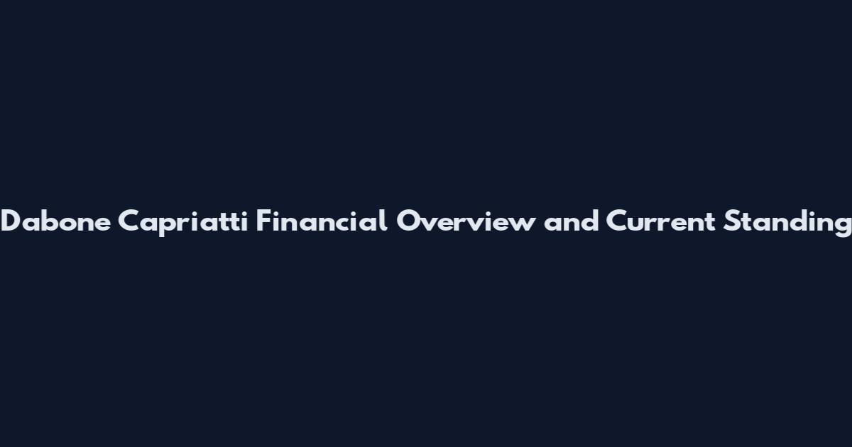 Dabone Capriatti Financial Overview and Current Standing