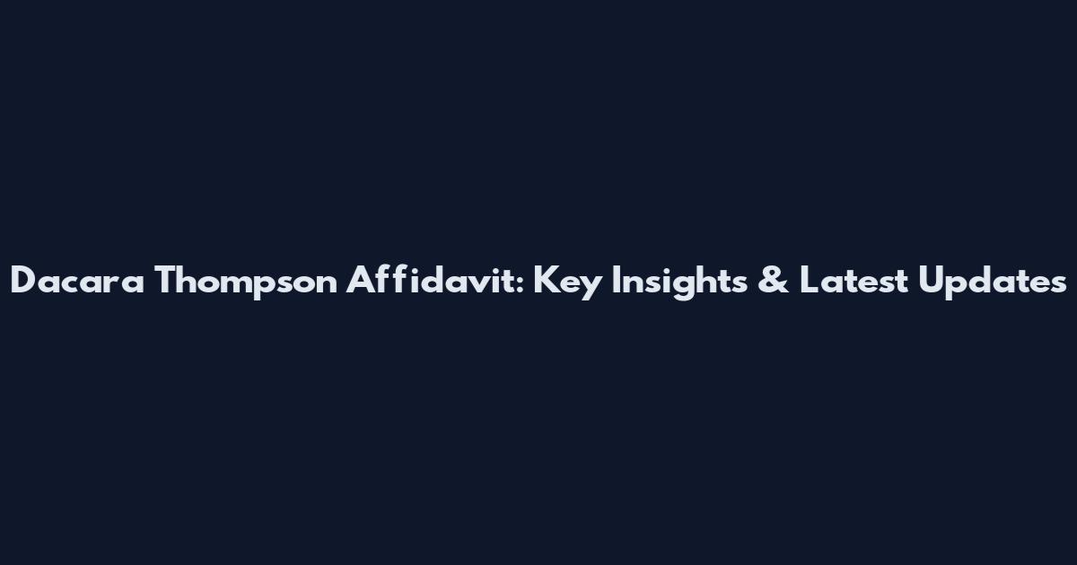 Dacara Thompson Affidavit: Key Insights & Latest Updates