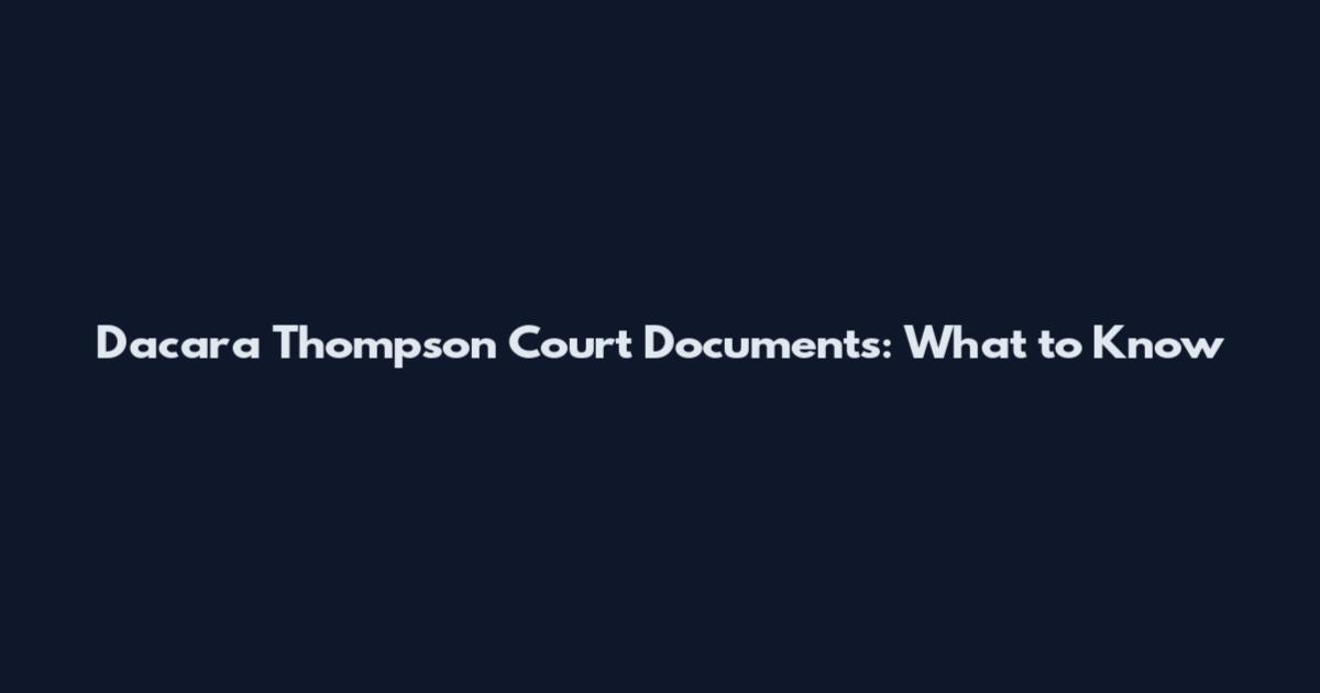 Dacara Thompson Court Documents: What to Know