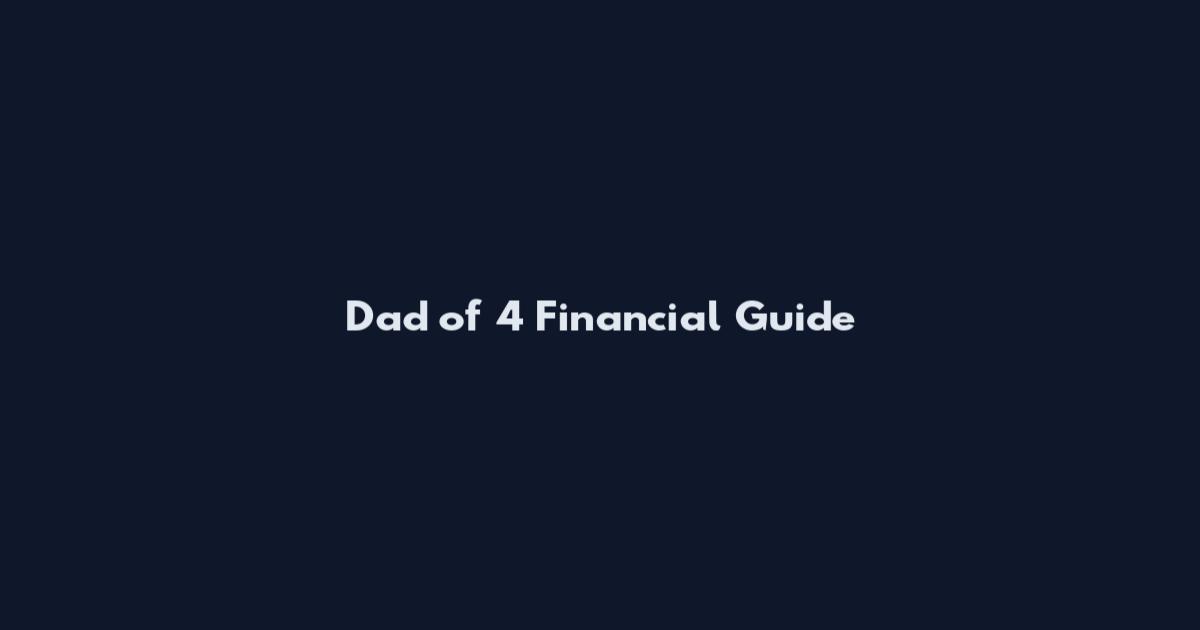 Dad of 4 Financial Guide
