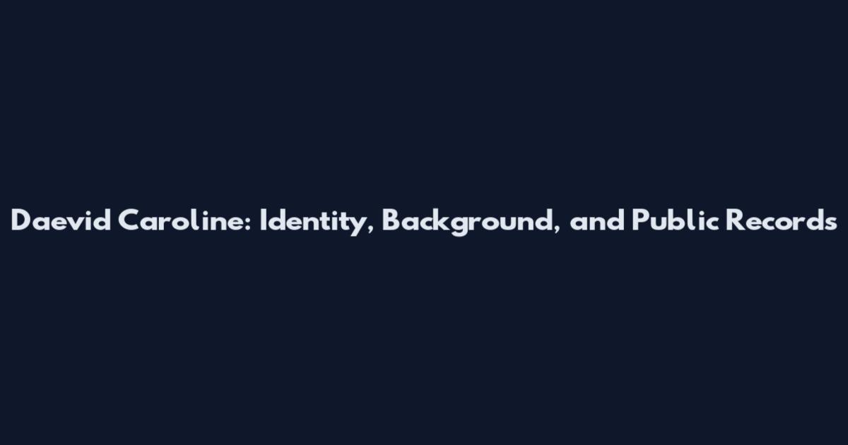 Daevid Caroline: Identity, Background, and Public Records