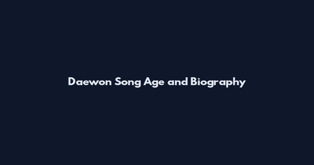 Daewon Song Age and Biography