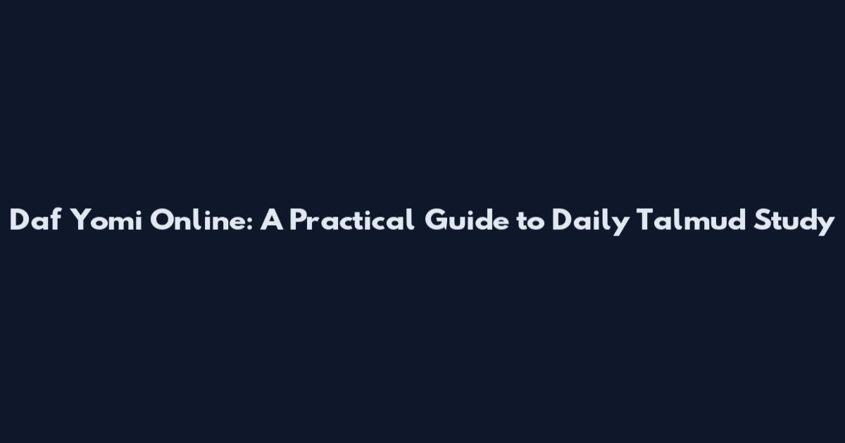 Daf Yomi Online: A Practical Guide to Daily Talmud Study