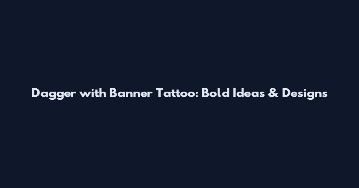 Dagger with Banner Tattoo: Bold Ideas & Designs