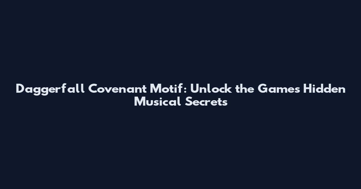 Daggerfall Covenant Motif: Unlock the Game's Hidden Musical Secrets